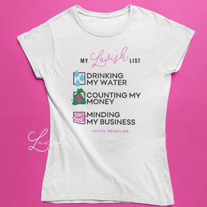 MY LAVISH LIST DRINKING MY WATER COUNTING MY MONEY MINDING MY BUSINESS TSHIRT