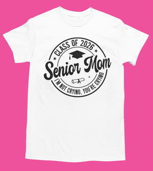 🎓 Senior Mom/Dad – Class of 2026 Tshirt “I’m not crying, you’re crying.”