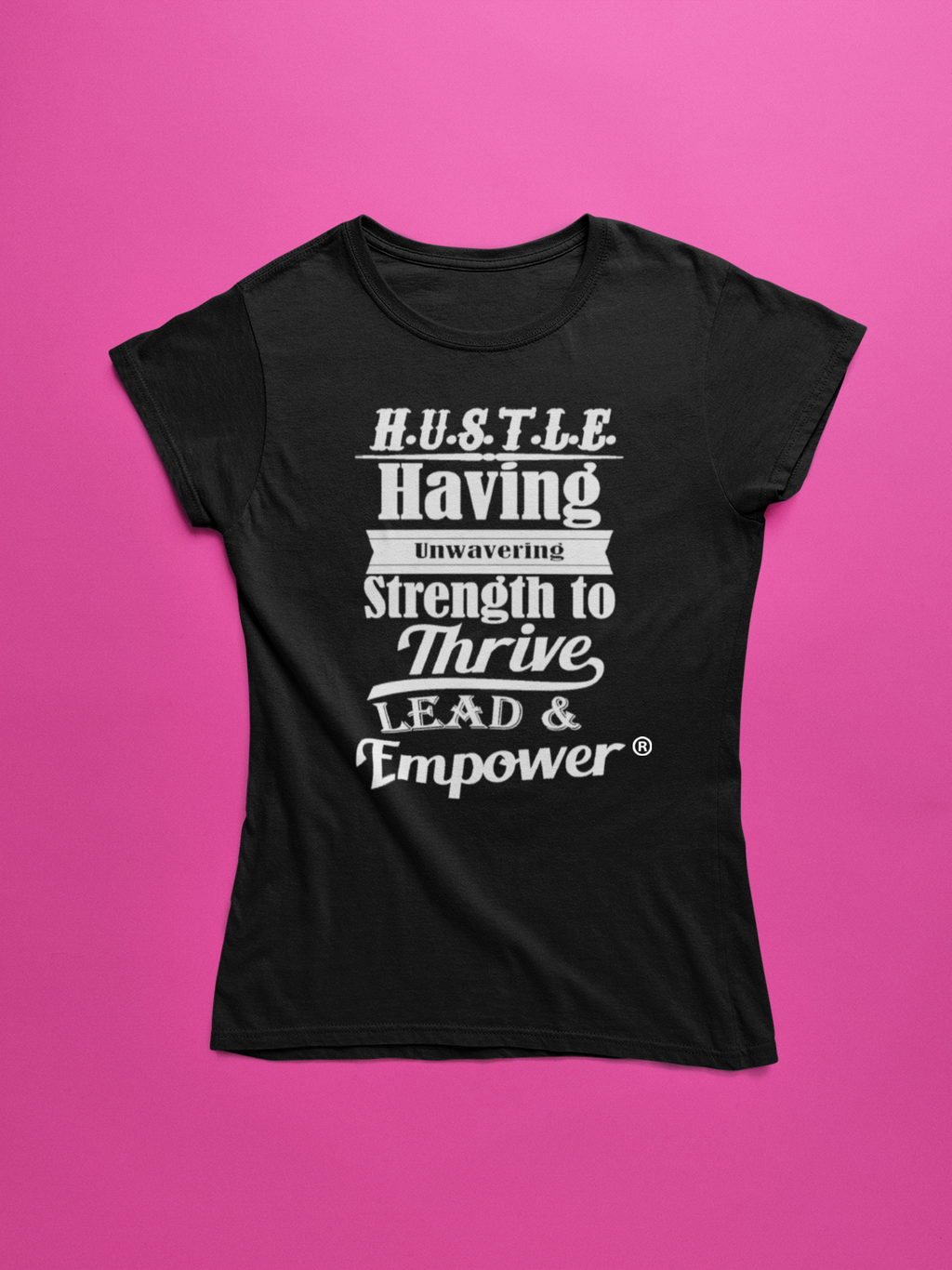 H. U. S T. L E.™️ Tshirt | Having Unwavering Strength to Thrive, Lead & Empower™️ | HUSTLE Tshirt