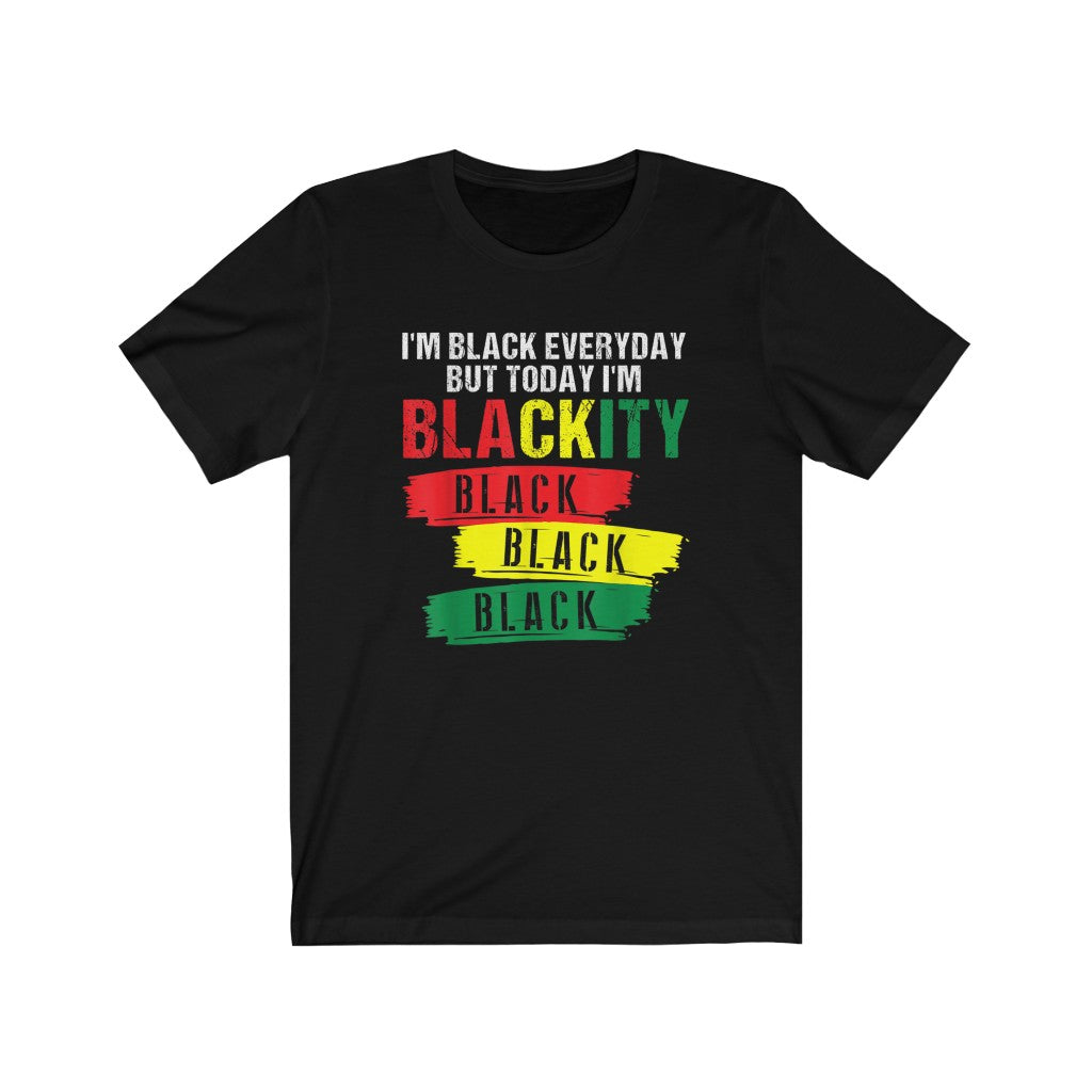 I'm Blackity Black Juneteenth Tee