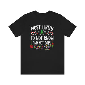 Most Likely to not know or not care Funny Matching Family Christmas Unisex Short Sleeve Tee