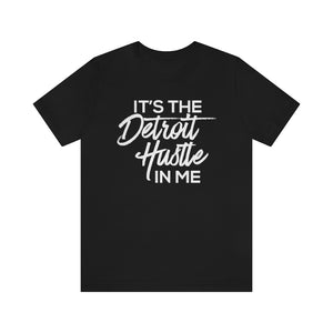 It's the Detroit Hustle in Me Tshirt