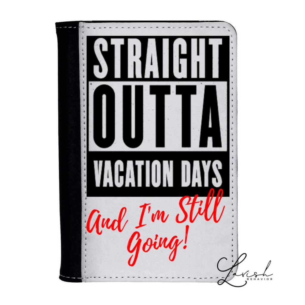 Straight Outta Vacation Days but still going Passport Cover wallet| Passport Cover | Passport Wallet | Passport Cover