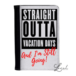 Straight Outta Vacation Days but still going Passport Cover wallet| Passport Cover | Passport Wallet | Passport Cover