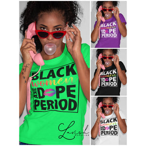 Black Women are Dope Period Tshirt