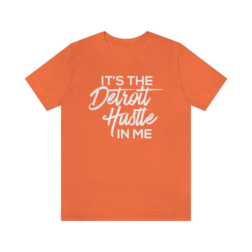 It's the Detroit Hustle in Me Tshirt