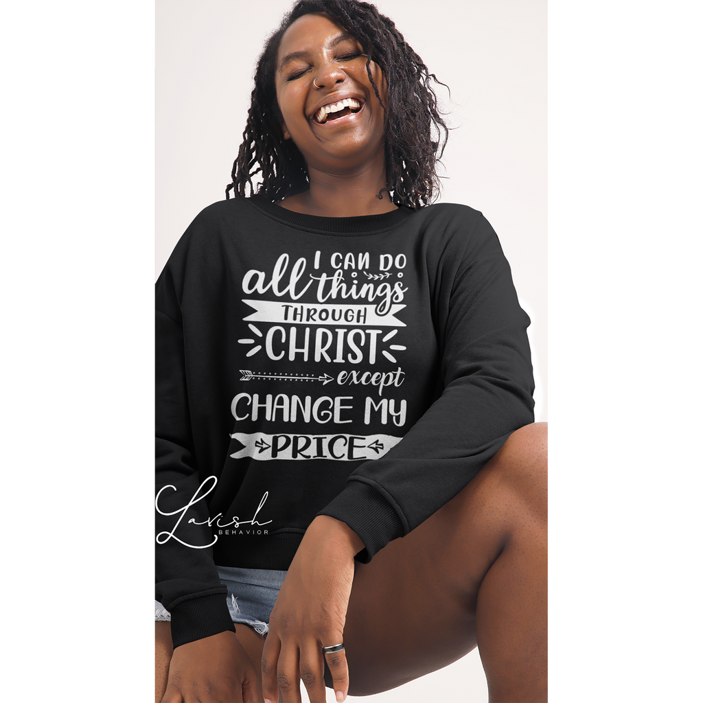 I Can Do All Things Through Christ Except Change My Price Hoodie or Sweatshirt