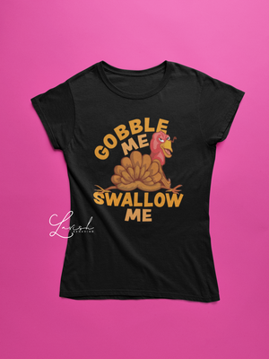 Gobble Me Swallow Me Thanksgiving Holiday Tshirt